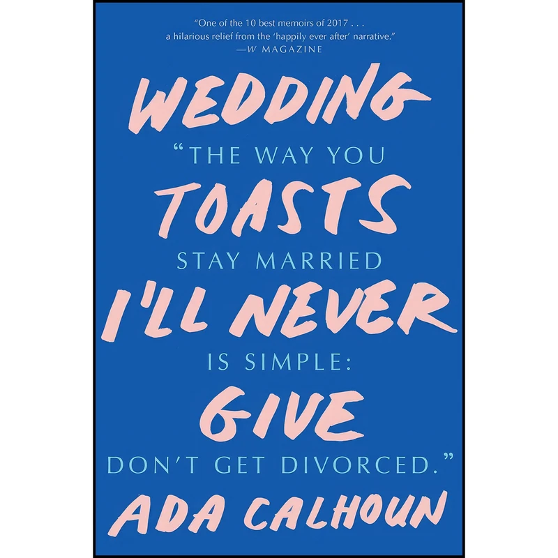 کتاب Wedding Toasts Ill Never Give اثر Ada Calhoun انتشارات W. W. Norton & Company