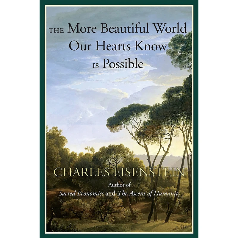 کتاب The More Beautiful World Our Hearts Know Is Possible (Sacred Activism) اثر Charles Eisenstein انتشارات North Atlantic Books