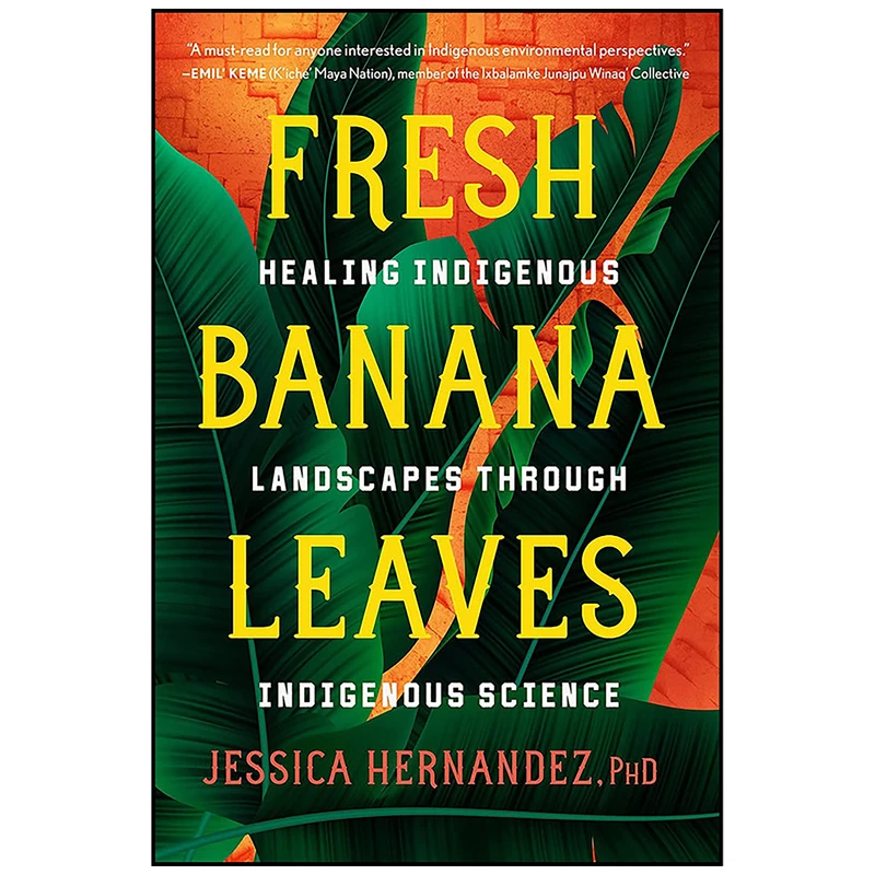 کتاب Fresh Banana Leaves اثر Jessica Hernandez and Jessica Hernandez Ph.D. انتشارات North Atlantic Books