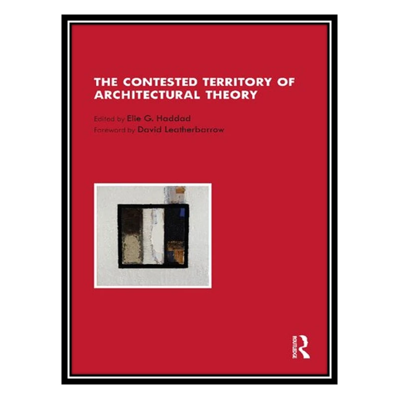 کتاب The Contested Territory of Architectural Theory اثر Elie G. Haddad انتشارات مؤلفین طلایی