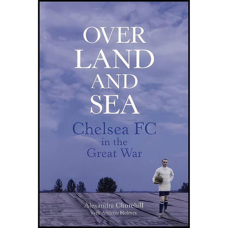 کتاب Over land and sea اثر Alexandra Churchill انتشارات The History Press