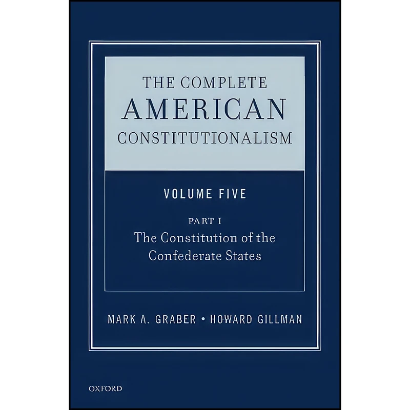 کتاب The Complete American Constitutionalism, Volume Five, Part I اثر Mark A. Graber and Howard Gillman انتشارات Oxford University Press