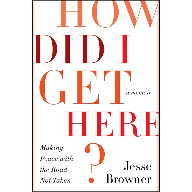 کتاب How Did I Get Here? اثر Jesse Browner انتشارات Harper Wave