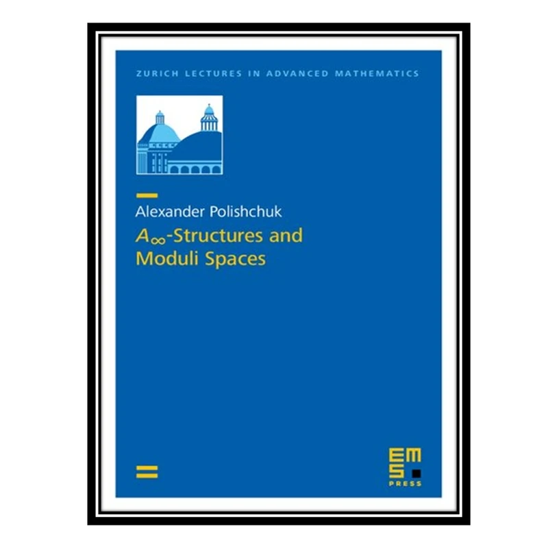 کتاب A _∞-Structures and Moduli Spaces اثر Alexander Polishchuk انتشارات مؤلفین طلایی