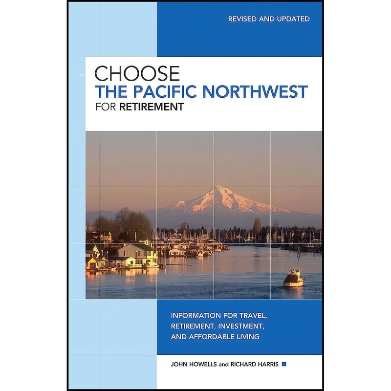 کتاب Choose the Pacific Northwest for Retirement 3rd اثر Richard K. Harris and John Howells انتشارات GPP Travel