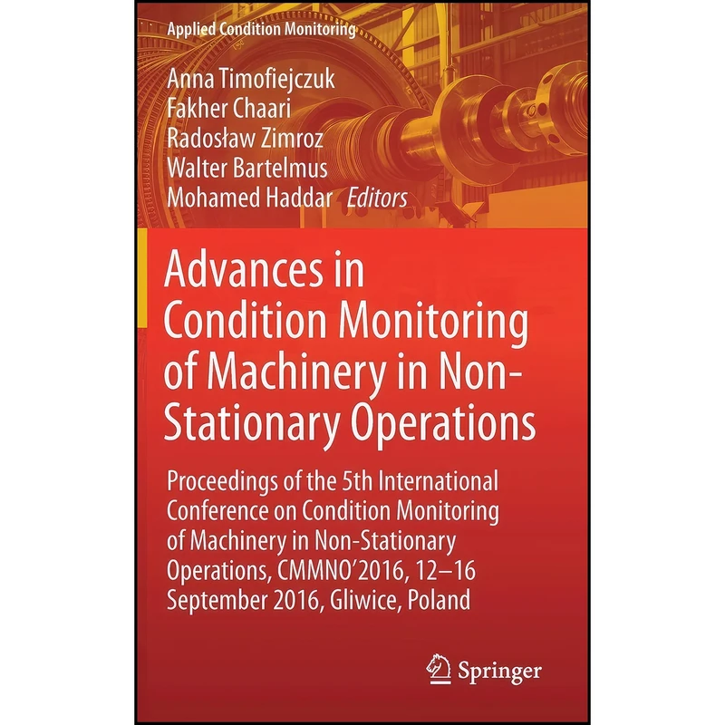 کتاب Advances in Condition Monitoring of Machinery in Non-Stationary Operations اثر جمعي از نويسندگان انتشارات Springer
