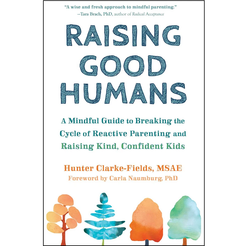 کتاب Raising Good Humans اثر Hunter Clarke-Fields MSAE انتشارات New Harbinger Publications