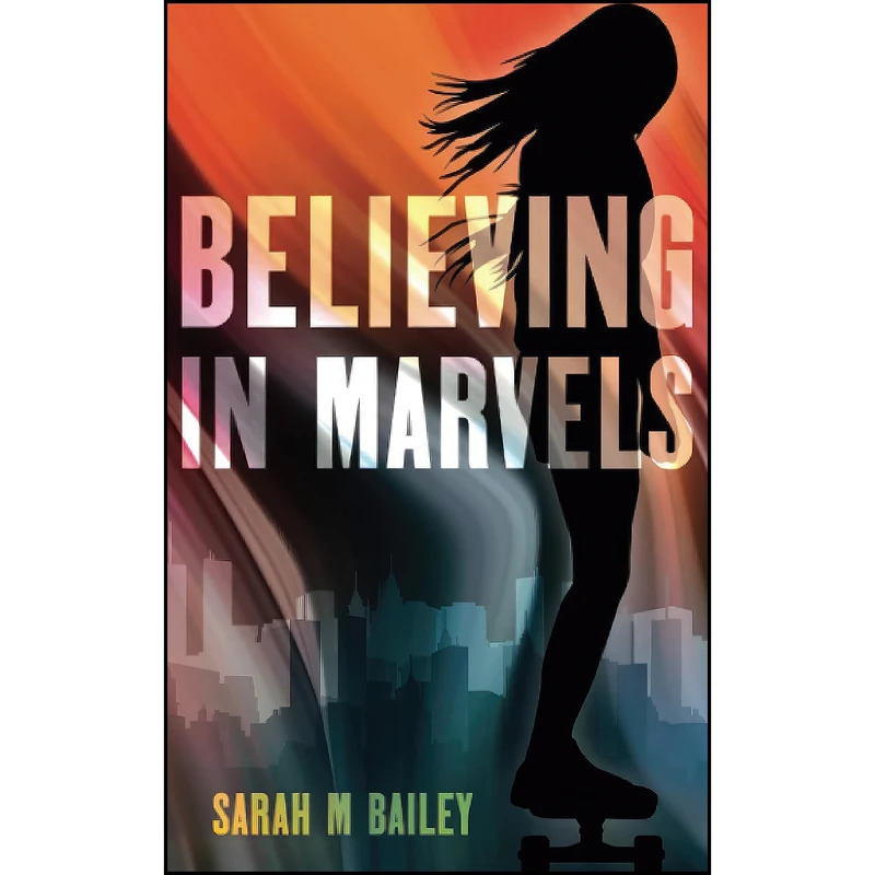 کتاب Believing In Marvels اثر Sarah M Bailey انتشارات تازه ها