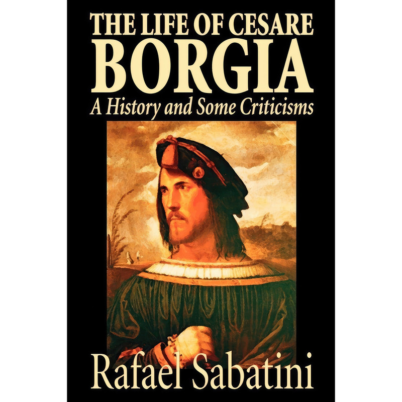 کتاب The Life of Cesare Borgia اثر Raphael Sabatini انتشارات Wildside Press