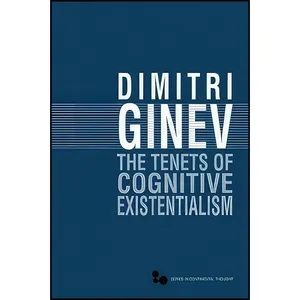 کتاب The Tenets of Cognitive Existentialism  اثر Dimitŭr Ginev انتشارات Ohio University Press