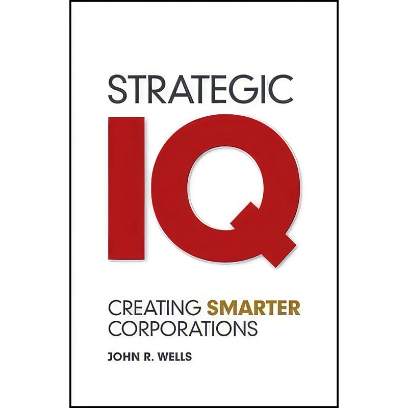 کتاب Strategic IQ اثر John R. Wells انتشارات Jossey-Bass