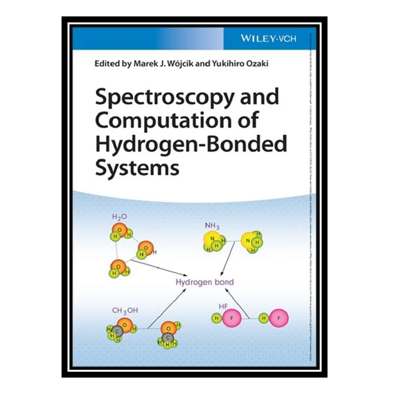 کتاب Spectroscopy and Computation of Hydrogen-Bonded Systems اثر Marek J Wójcik AND Yukihiro Ozaki انتشارات مؤلفین طلایی