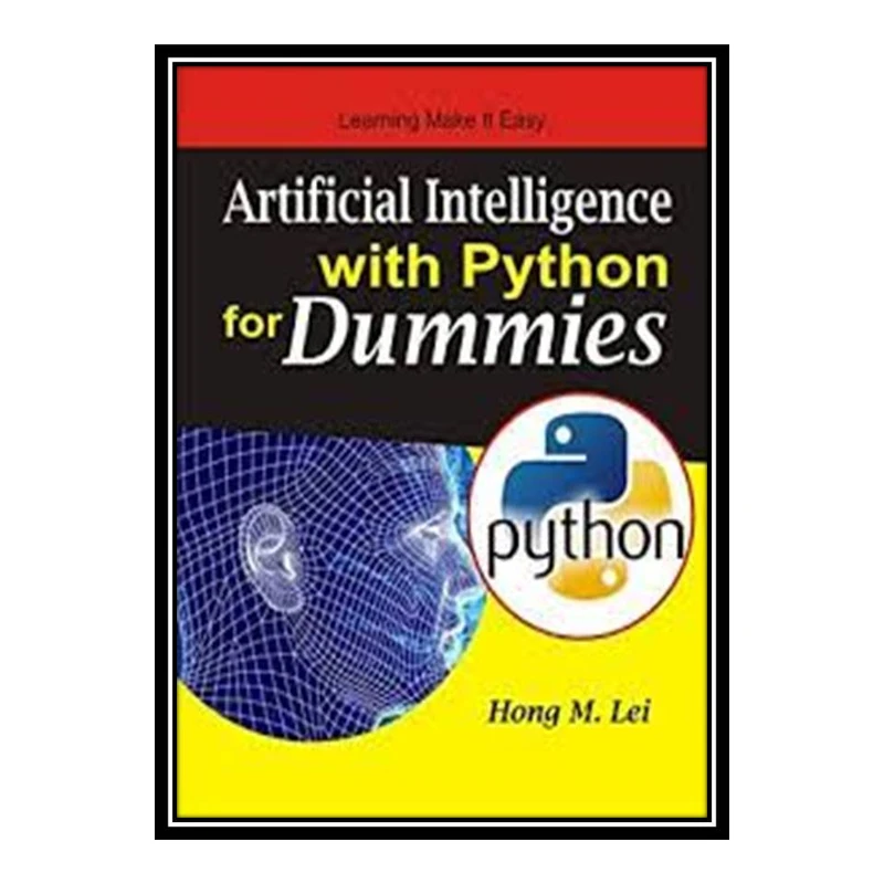 کتاب Artificial Intelligence with Python for Dummies اثر Hоng M. Lеi انتشارات مؤلفین طلایی
