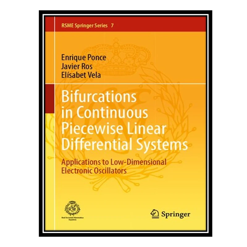 کتاب Bifurcations in Continuous Piecewise Linear Differential Systems: Applications to Low-Dimensional Electronic Oscillators اثر جمعی از نویسندگان انتشارات مؤلفین طلایی