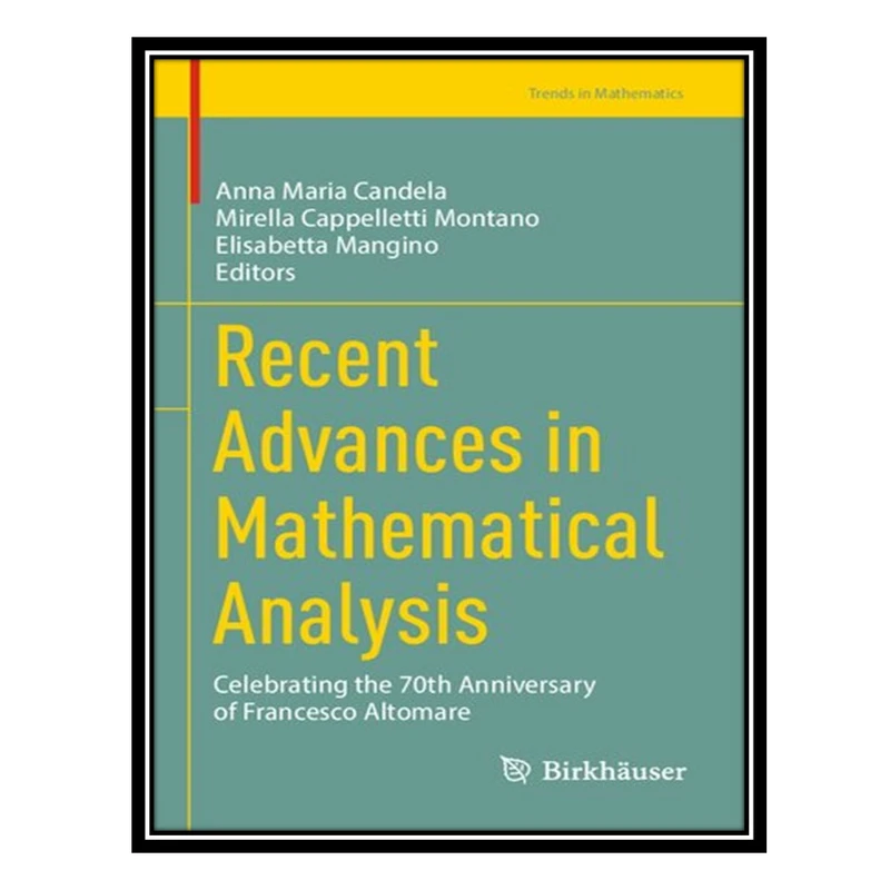 کتاب Recent Advances in Mathematical Analysis: Celebrating the 70th Anniversary of Francesco Altomare اثر جمعی از نویسندگان انتشارات مؤلفین طلایی