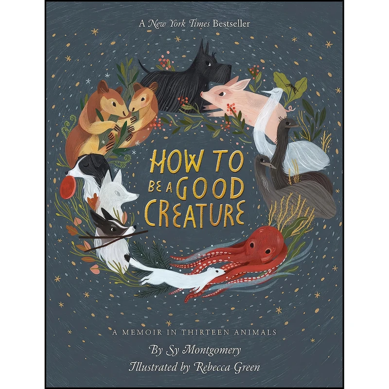 کتاب How To Be A Good Creature اثر Sy Montgomery and Rebecca Green انتشارات Mariner Books