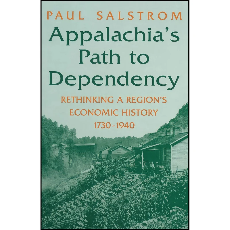 کتاب Appalachias Path to Dependency اثر Paul Salstrom انتشارات University Press of Kentucky