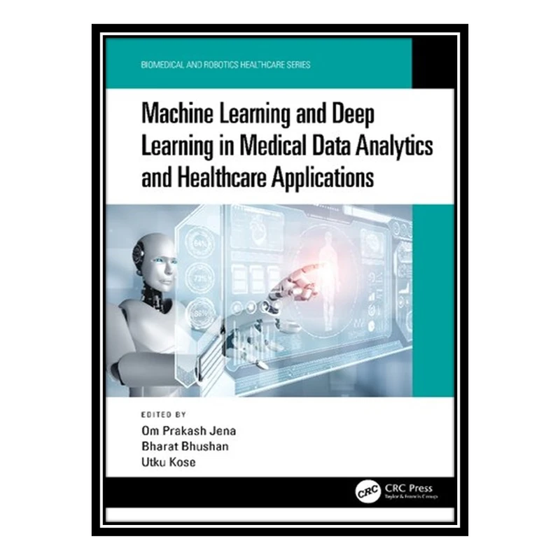 کتاب Machine Learning and Deep Learning in Medical Data Analytics and Healthcare Applications اثر جمعی از نویسندگان انتشارات مؤلفین طلایی