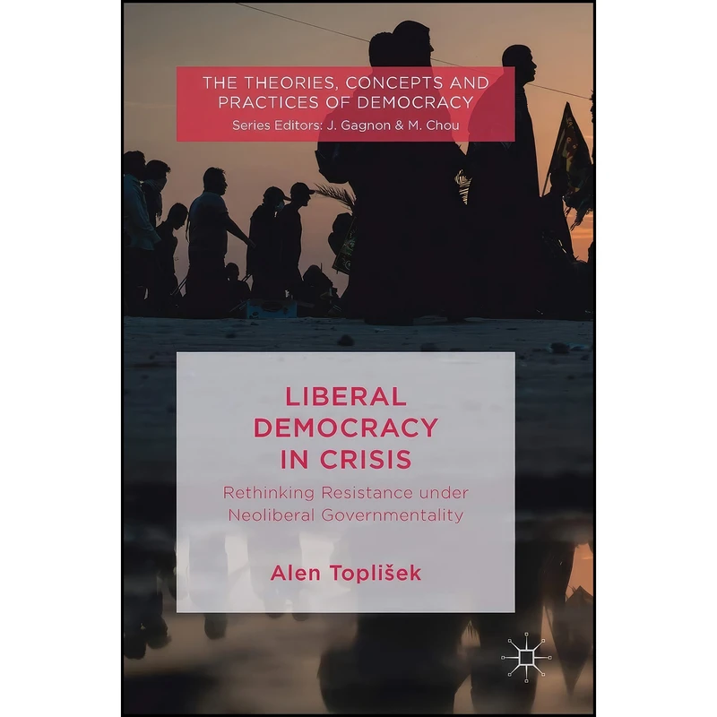 کتاب Liberal Democracy in Crisis اثر Alen Toplisek انتشارات Palgrave Macmillan