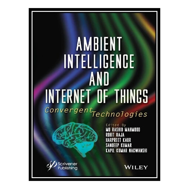 کتاب Ambient Intelligence and Internet of Things: Convergent Technologies اثر جمعی از نویسندگان انتشارات مؤلفین طلایی