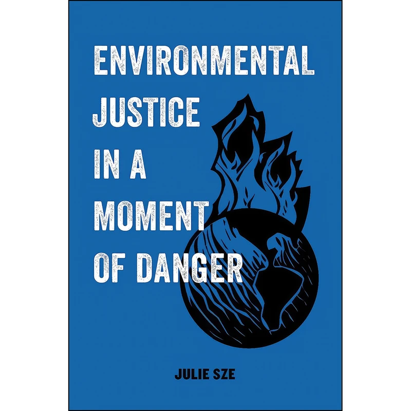 کتاب Environmental Justice in a Moment of Danger   اثر Julie Sze انتشارات University of California Press