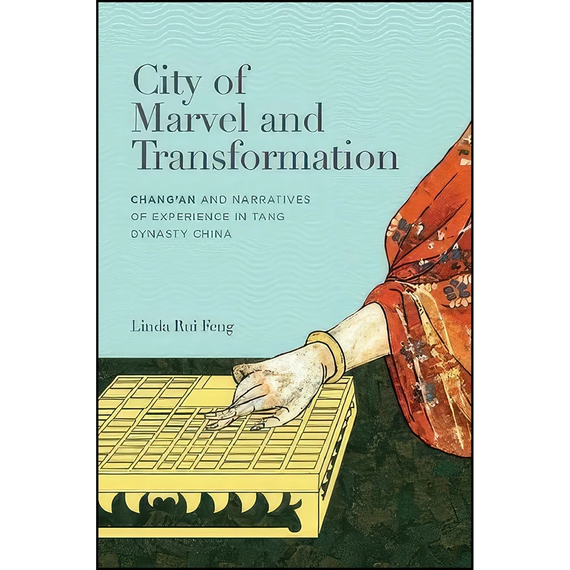 کتاب City of Marvel and Transformation اثر Linda Rui Feng انتشارات University of Hawaii Press