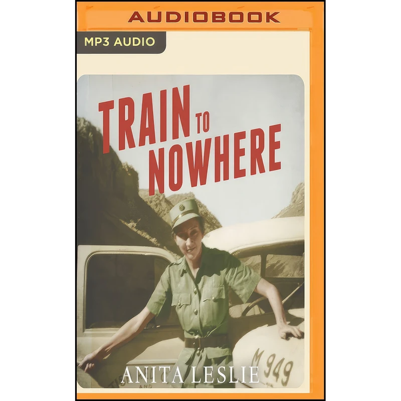 کتاب Train to Nowhere اثر Anita Leslie and Deryn Edwards انتشارات Audible Studios on Brilliance Audio
