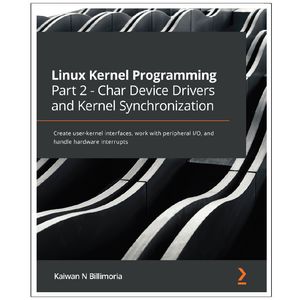 کتاب Linux  Kernel  Programming  Part 2  Char  Device  Drivers  and  Kernel  Synchronization اثر Kaiwan  N  Billimoria انتشارات رایان کاویان