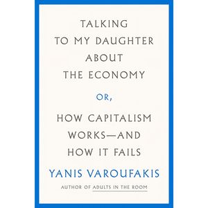 نقد و بررسی کتاب Talking to My Daughter About the Economy اثر Yanis Varoufakis and Jacob Moe انتشارات Farrar, Straus and Giroux توسط خریداران