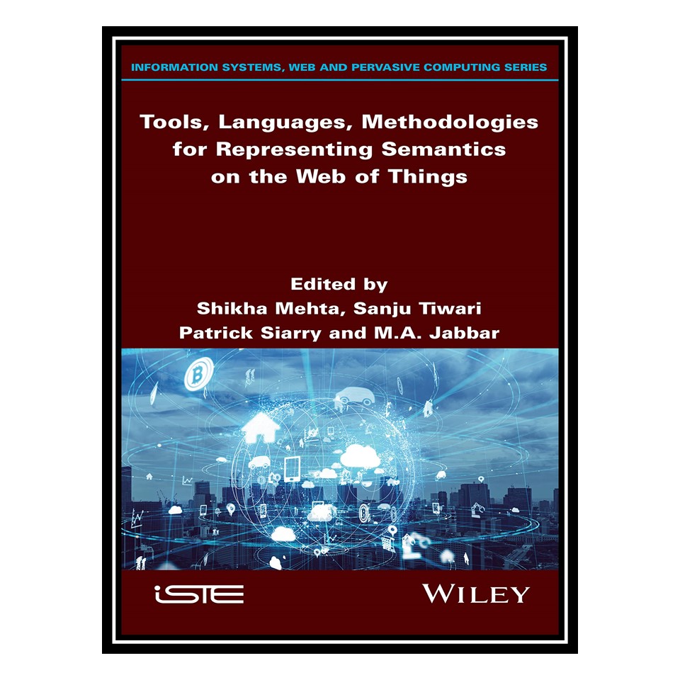 کتاب Tools, Languages, Methodologies for Representing Semantics on the Web of Things اثر جمعی از نویسندگان انتشارات مؤلفین طلایی