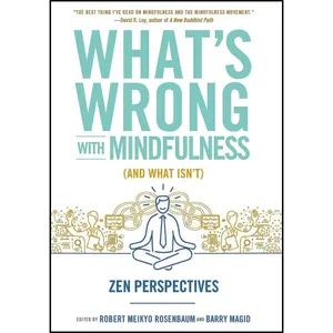 کتاب Whats Wrong with Mindfulness  اثر Robert Rosenbaum and Barry Magid انتشارات Wisdom Publications