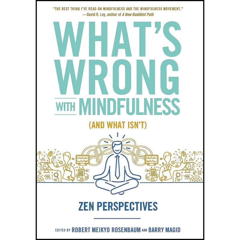 کتاب Whats Wrong with Mindfulness اثر Robert Rosenbaum and Barry Magid انتشارات Wisdom Publications