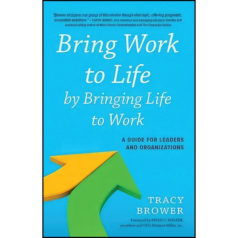 کتاب Bring Work to Life by Bringing Life to Work اثر Tracy Brower انتشارات Routledge