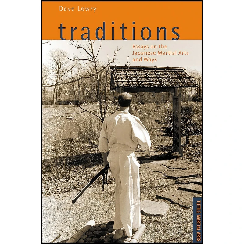 کتاب Traditions, Essays on the Japanese Martial Arts and Ways اثر Dave Lowry انتشارات Tuttle Publishing