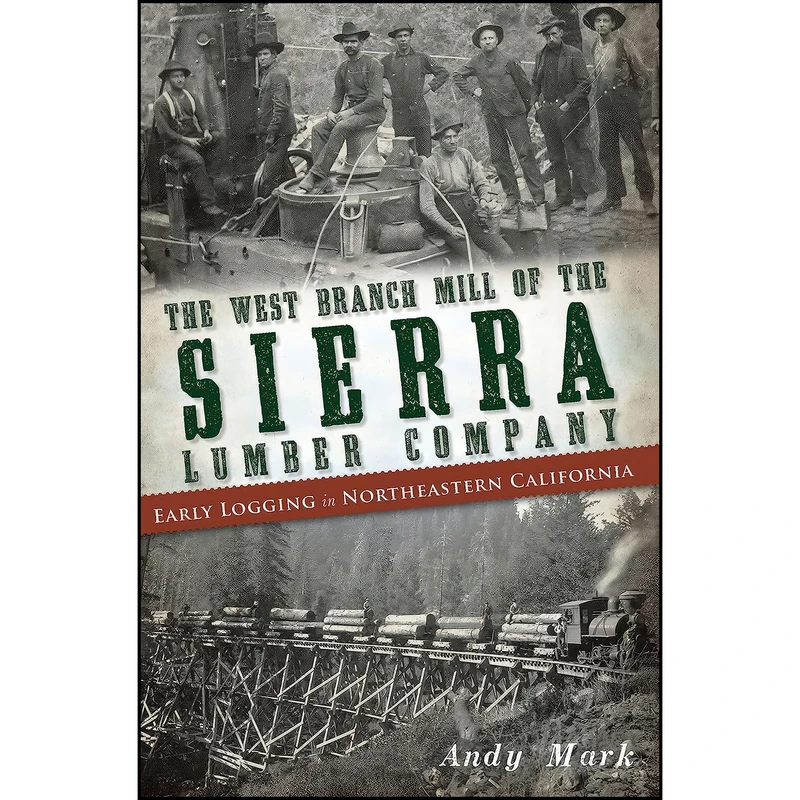 کتاب The West Branch Mill of the Sierra Lumber Company اثر Andy Mark انتشارات The History Press