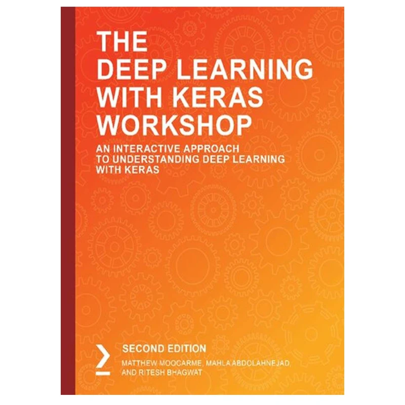 کتاب The Deep Learning with Keras Workshop: An Interactive Approach to Understanding Deep Learning with Keras, 2nd Edition اثر جمعی از نویسندگان انتشارات مؤلفین طلایی