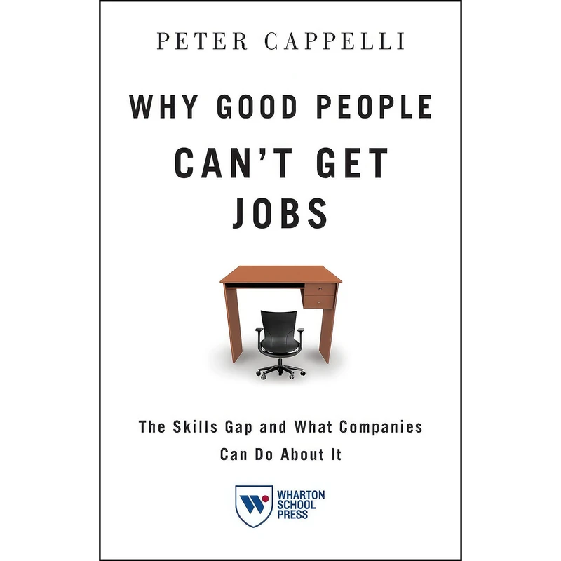 کتاب Why Good People Cant Get Jobs اثر Peter Cappelli انتشارات Wharton School Press