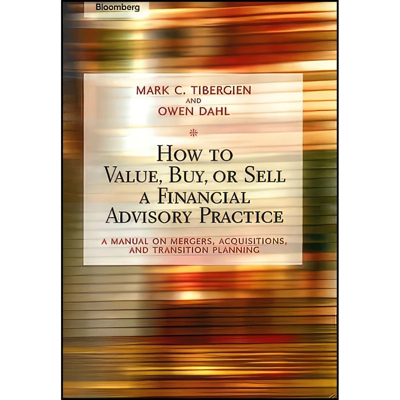کتاب How to Value, Buy, or Sell a Financial Advisory Practice اثر Mark C. Tibergien and Owen Dahl انتشارات Bloomberg Press