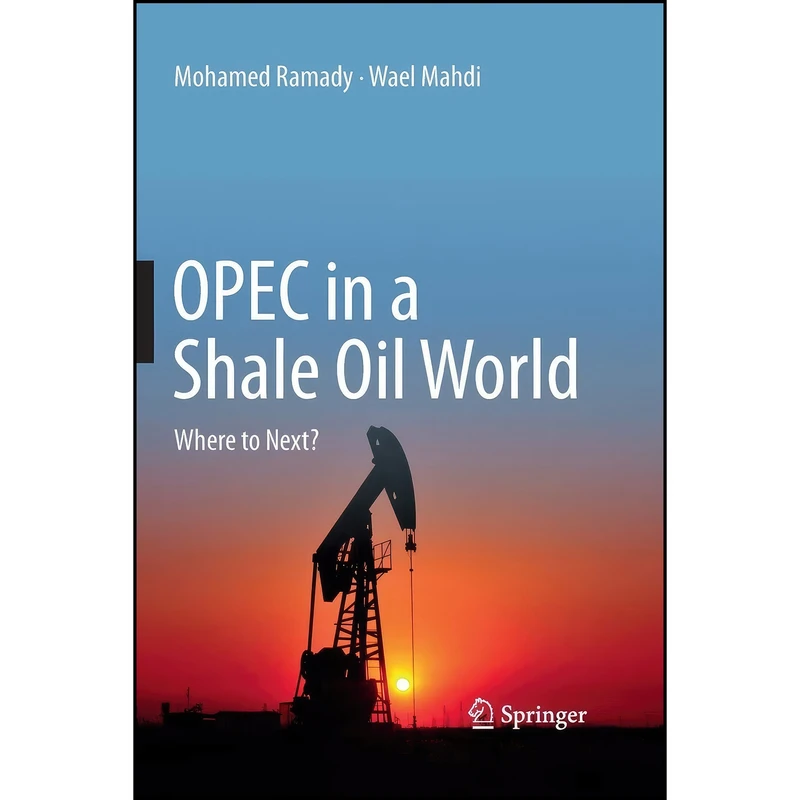 کتاب OPEC in a Shale Oil World اثر Mohamed Ramady and Wael Mahdi انتشارات تازه ها