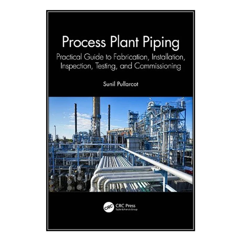 کتاب Process Plant Piping اثر Sunil Pullarcot انتشارات مؤلفين طلايي