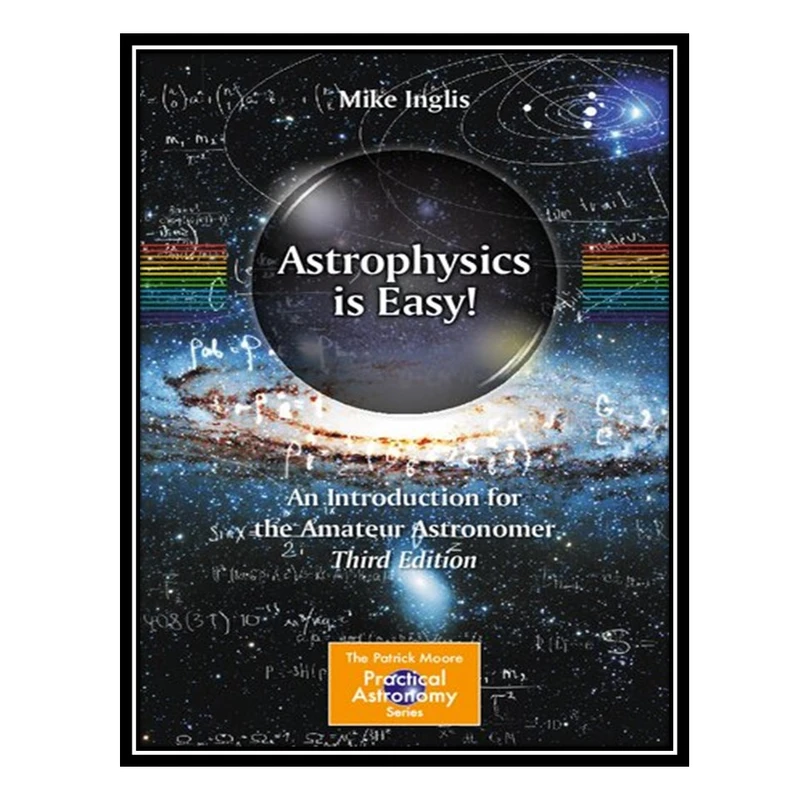 کتاب Astrophysics Is Easy!: An Introduction for the Amateur Astronomer اثر Michael Inglis انتشارات مؤلفین طلایی