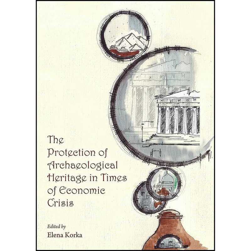کتاب The Protection of Archaeological Heritage in Times of Economic Crisis اثر Elena Korka انتشارات Cambridge Scholars Publishing