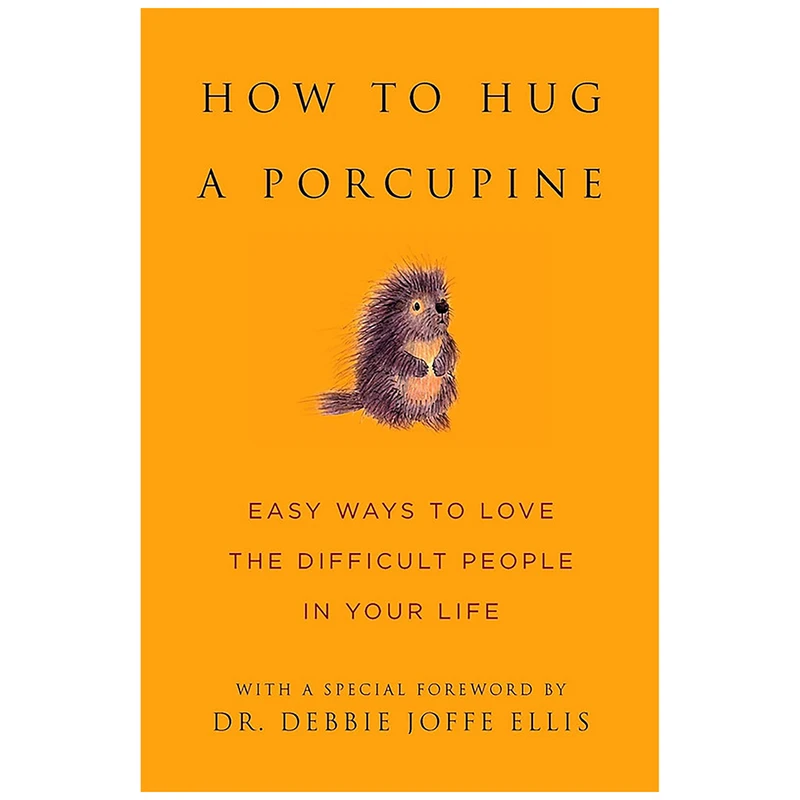 کتاب How to Hug a Porcupine اثر June Eding and Dr. Debbie Ellis انتشارات Hatherleigh Press