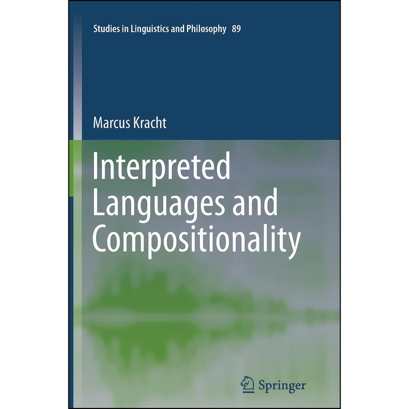 کتاب Interpreted Languages and Compositionality  اثر Marcus Kracht انتشارات Springer