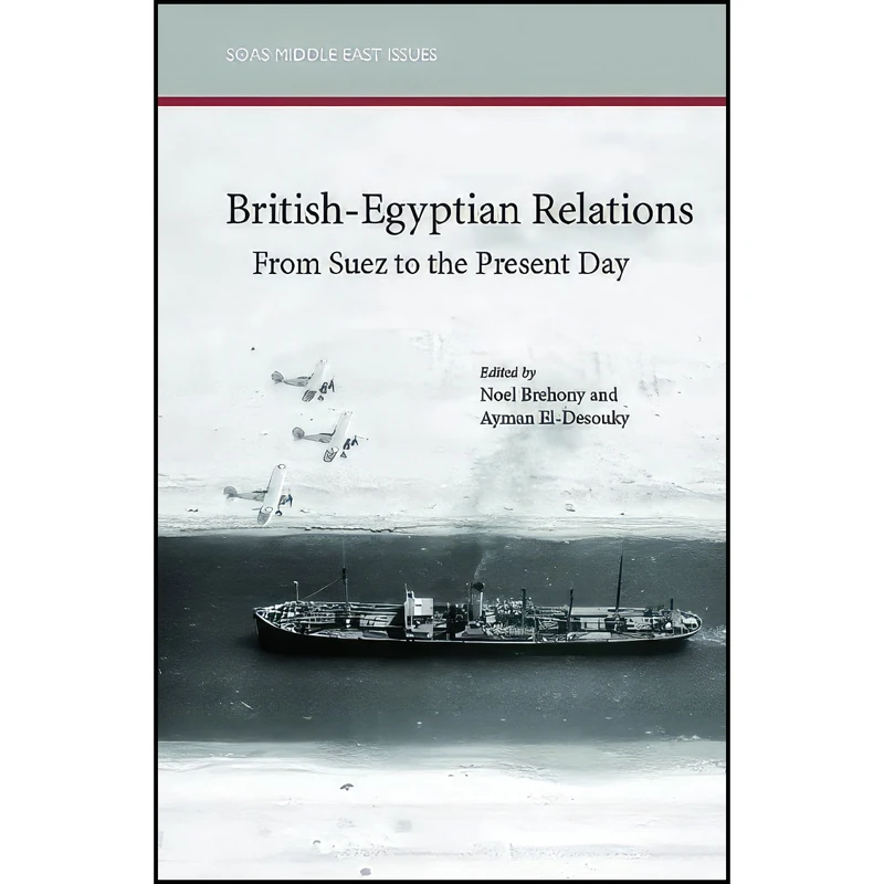 کتاب British-Egyptian Relations from Suez to the Present Day  اثر Ayman El-Desouky انتشارات Saqi Books