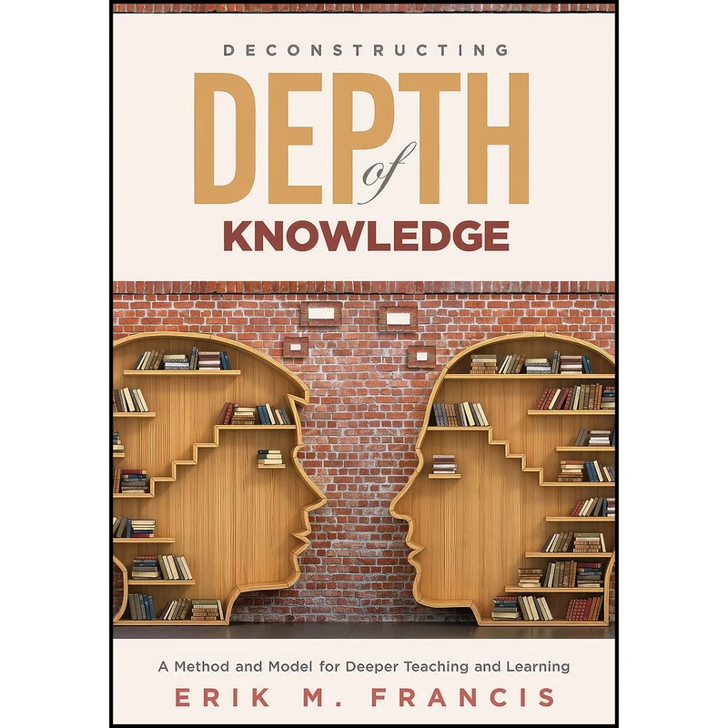 کتاب Deconstructing Depth of Knowledge اثر Erik M. Francis انتشارات Solution Tree Press