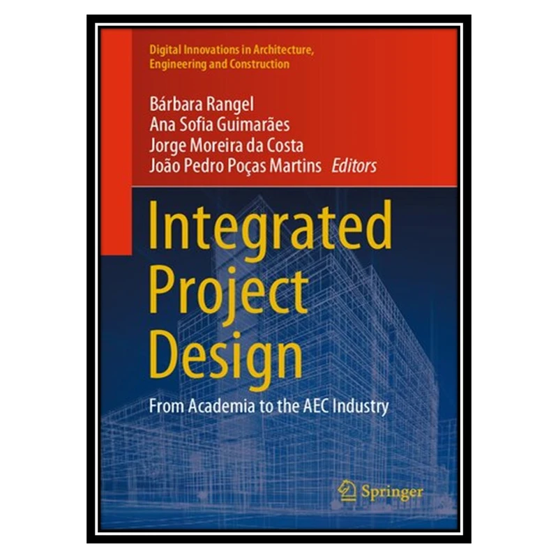 کتاب Integrated Project Design: From Academia to the AEC Industry اثر جمعی از نویسندگان انتشارات مؤلفین طلایی