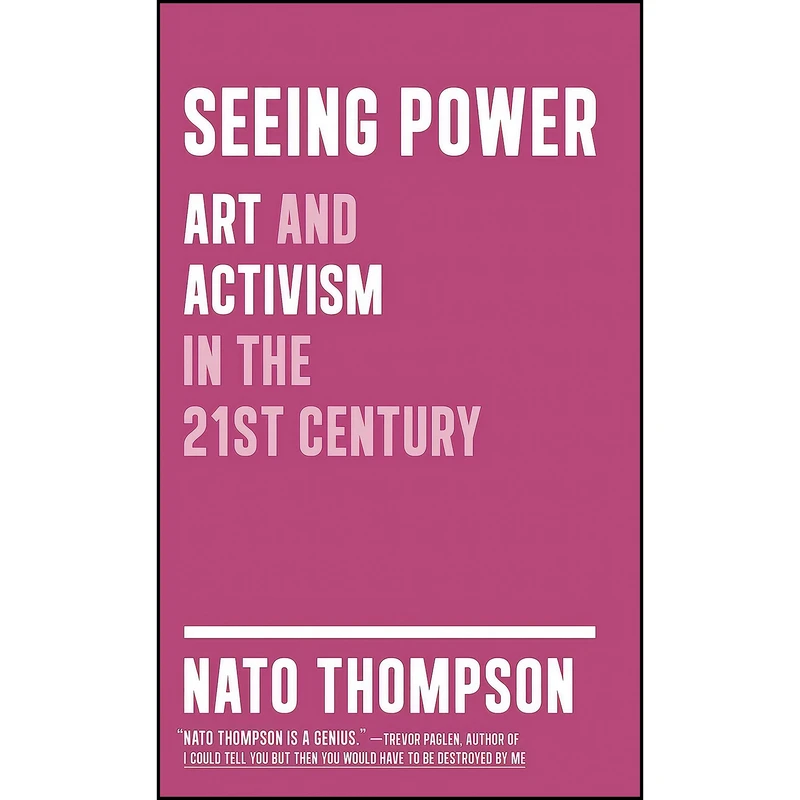کتاب Seeing Power اثر Nato Thompson انتشارات Melville House