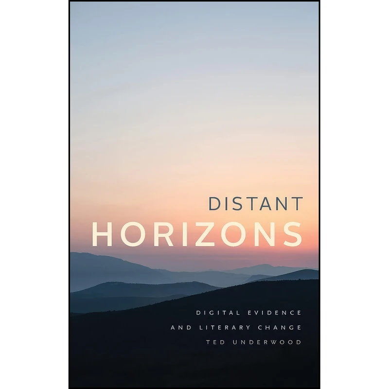 کتاب Distant Horizons اثر Ted Underwood انتشارات University of Chicago Press