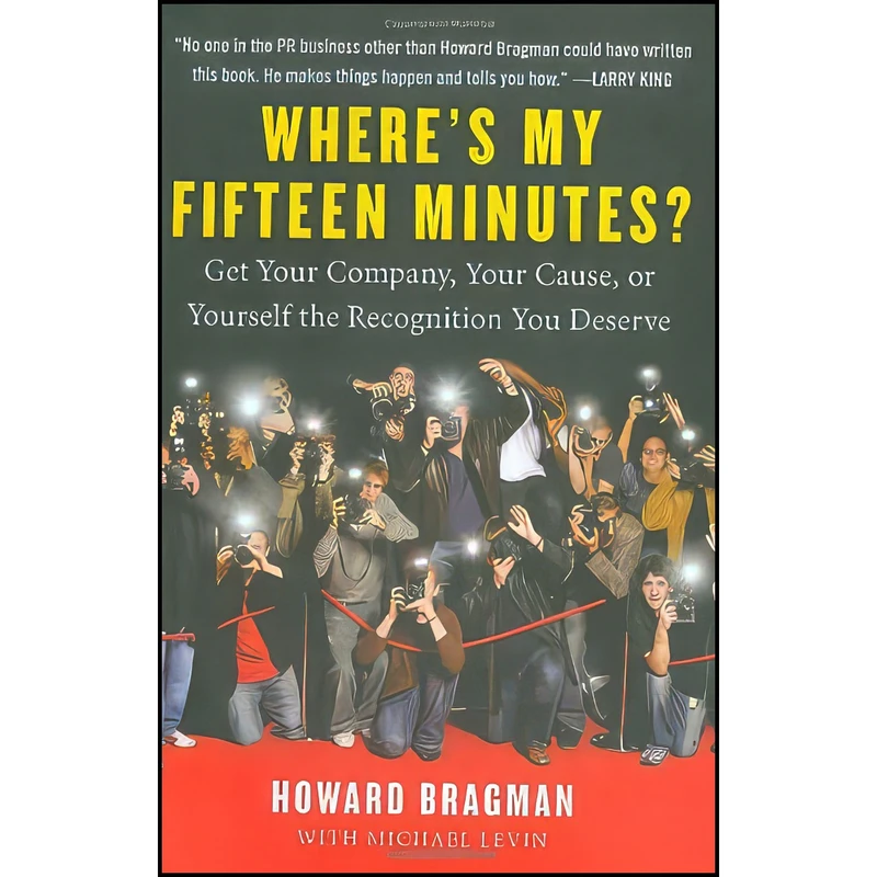 کتاب Where s My Fifteen Minutes? اثر Michael Levin and Howard Bragman انتشارات Portfolio